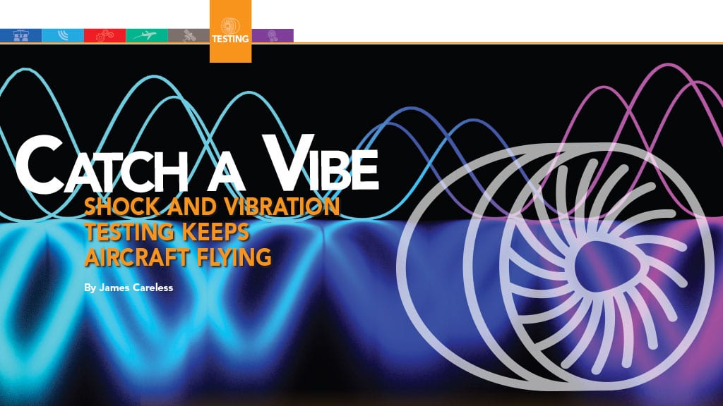 CATCH A VIBE SHOCK AND VIBRATION TESTING KEEPS AIRCRAFT FLYING