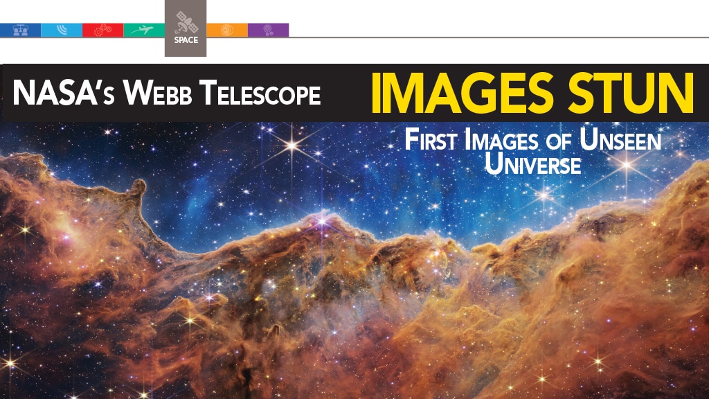 NASA’S WEBB TELESCOPE IMAGES STUN FIRST IMAGES OF UNSEEN UNIVERSE