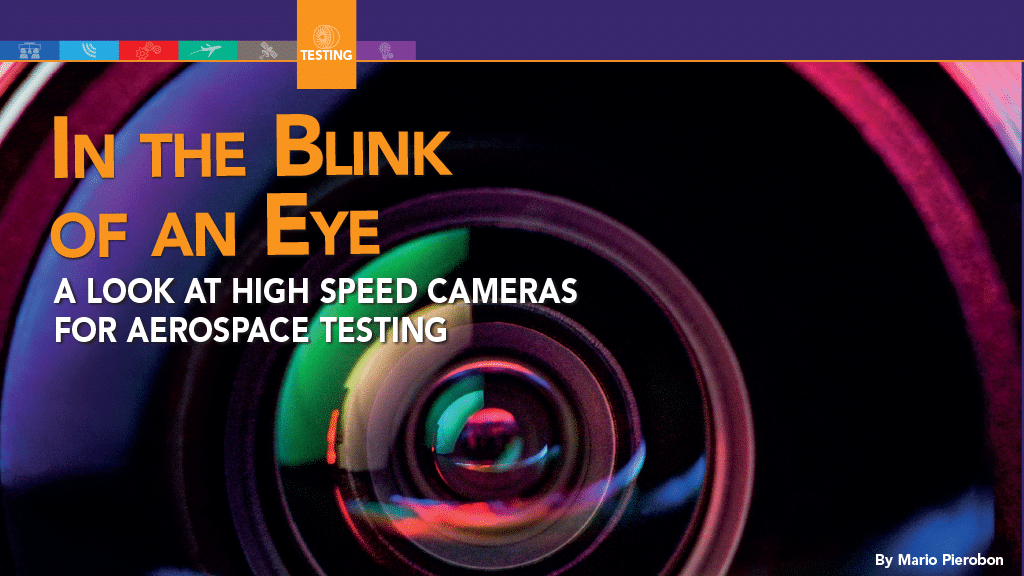 In the Blink of an Eye A Look at High Speed Cameras for Aerospace Testing